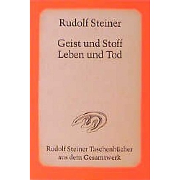Geist und Stoff, Leben und Tod, Rudolf Steiner
