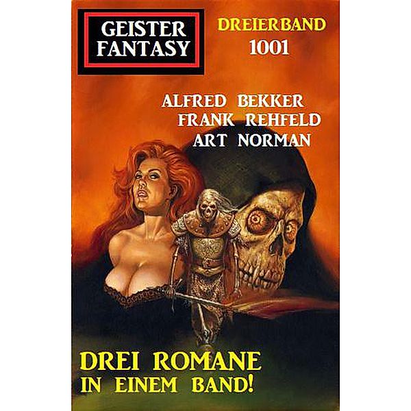 Geister Fantasy Dreierband 1001 - Drei Romane in einem Band!, Alfred Bekker, Frank Rehfeld, Art Norman