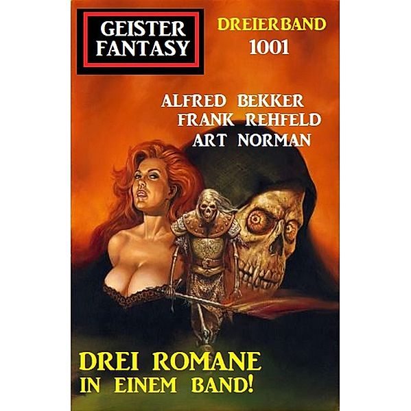 Geister Fantasy Dreierband 1001 - Drei Romane in einem Band!, Alfred Bekker, Frank Rehfeld, Art Norman