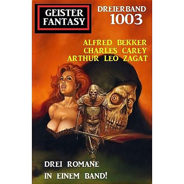 Geister Fantasy Dreierband 1003, Alfred Bekker, Charles Carey, Arthur Leo Zagat