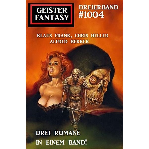 Geister Fantasy Dreierband 1004, Alfred Bekker, Chris Heller, Klaus Frank