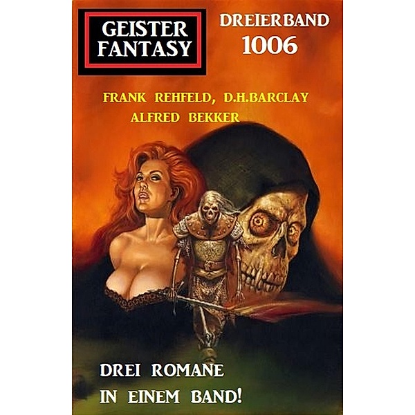 Geister Fantasy Dreierband 1006, Alfred Bekker, Frank Rehfeld, D. H. Barclay