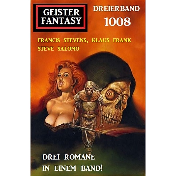 Geister Fantasy Dreierband 1008, Francis Stevens, Klaus Frank, Steve Salomo