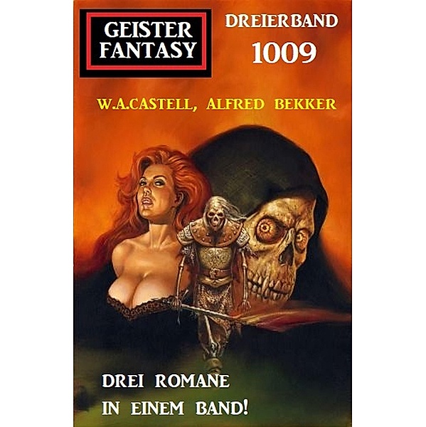 Geister Fantasy Dreierband 1009, Alfred Bekker, W. A. Castell