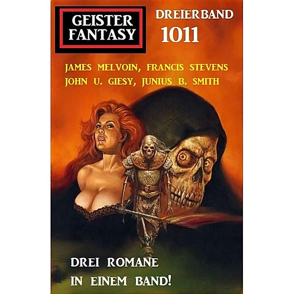 Geister Fantasy Dreierband 1011, James Melvoin, John U. Giesy, Junius B. Smith, Francis Stevens