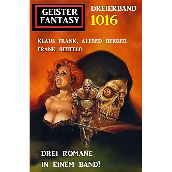 Geister Fantasy Dreierband 1016, Klaus Frank, Alfred Bekker, Frank Rehfeld