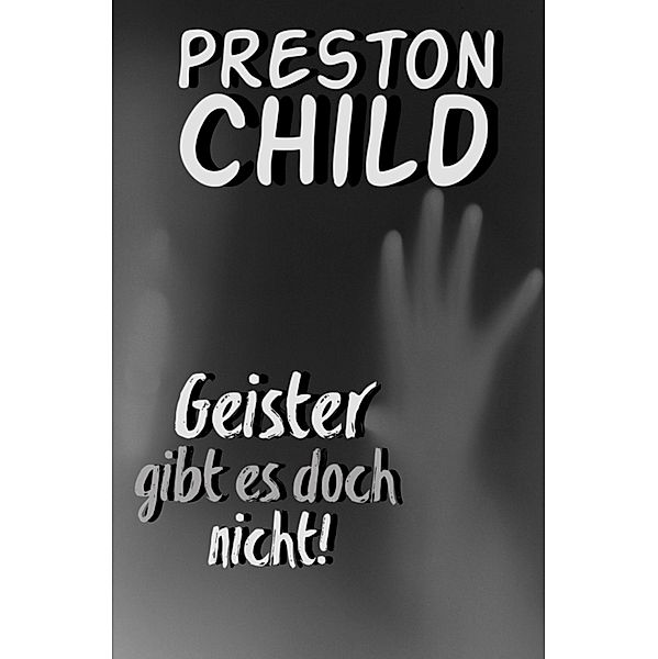 Geister gibt es doch nicht!, PRESTON CHILD