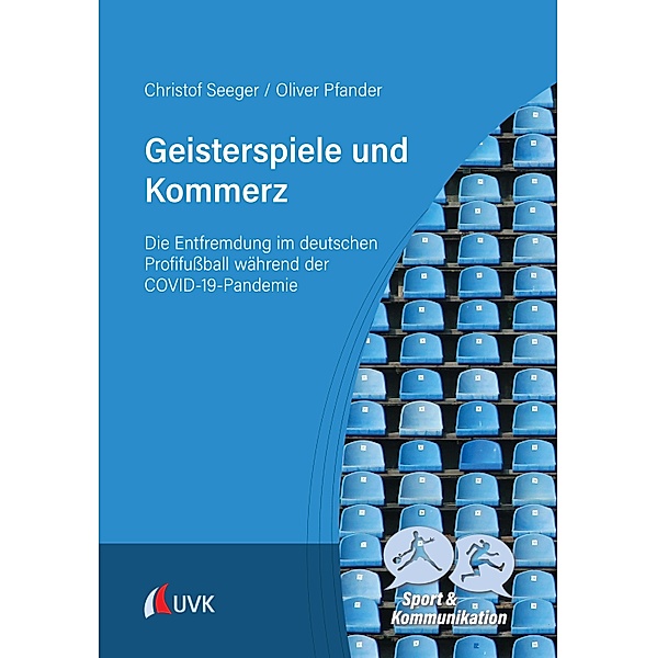 Geisterspiele und Kommerz / Sport und Kommunikation, Christof Seeger, Oliver Pfander