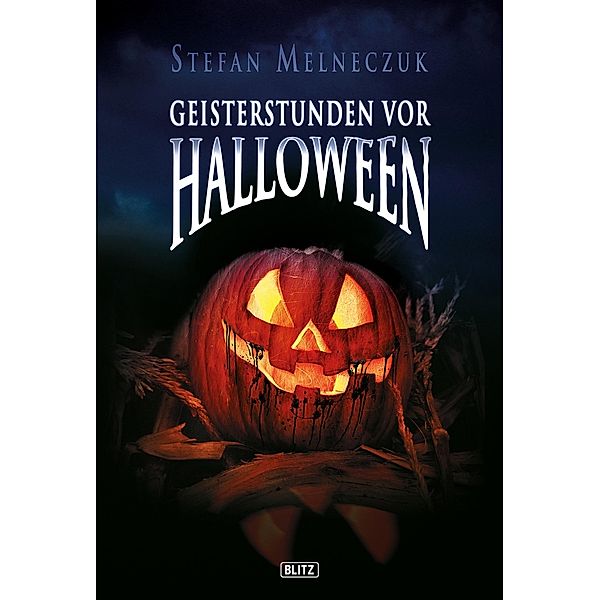 Geisterstunden vor Halloween / Phantastische Storys Bd.1, Stefan Melneczuk