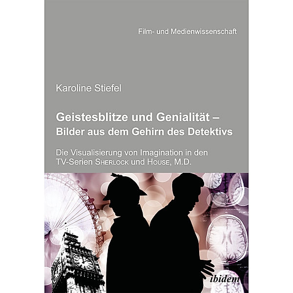 Geistesblitze und Genialität - Bilder aus dem Gehirn des Detektivs, Karoline Stiefel