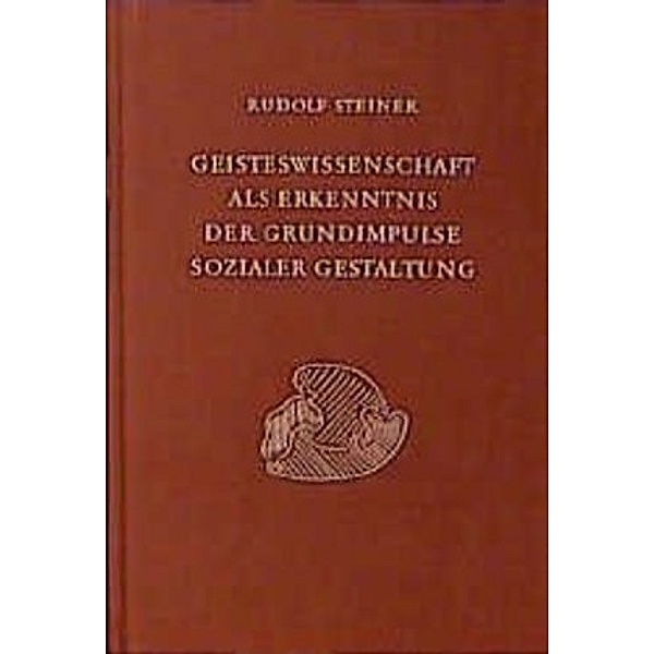 Geisteswissenschaft als Erkenntnis der Grundimpulse sozialer Gestaltung, Rudolf Steiner