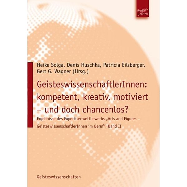 GeisteswissenschaftlerInnen: kompetent, kreativ, motiviert - und doch chancenlos? / Ergebnisse des Expertisenwettbewerbs Arts and Figures - GeisteswissenschaftlerInnen im Beruf Bd.2