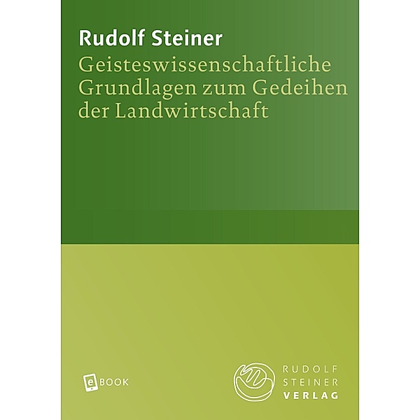 Geisteswissenschaftliche Grundlagen zum Gedeihen der Landwirtschaft / Rudolf Steiner Gesamtausgabe Bd.327, Rudolf Steiner