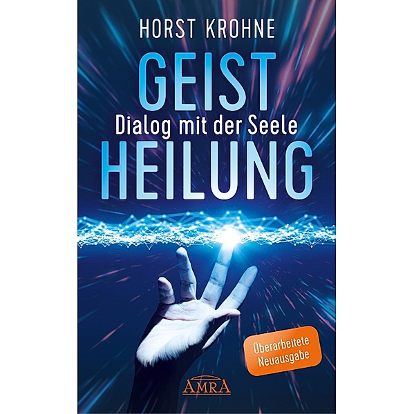 GEISTHEILUNG - DIALOG MIT DER SEELE (Überarbeitete Neuausgabe), Horst Krohne