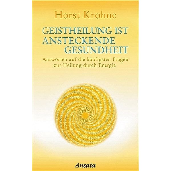 Geistheilung ist ansteckende Gesundheit, Horst Krohne