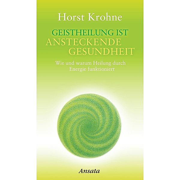 Geistheilung ist ansteckende Gesundheit, Horst Krohne