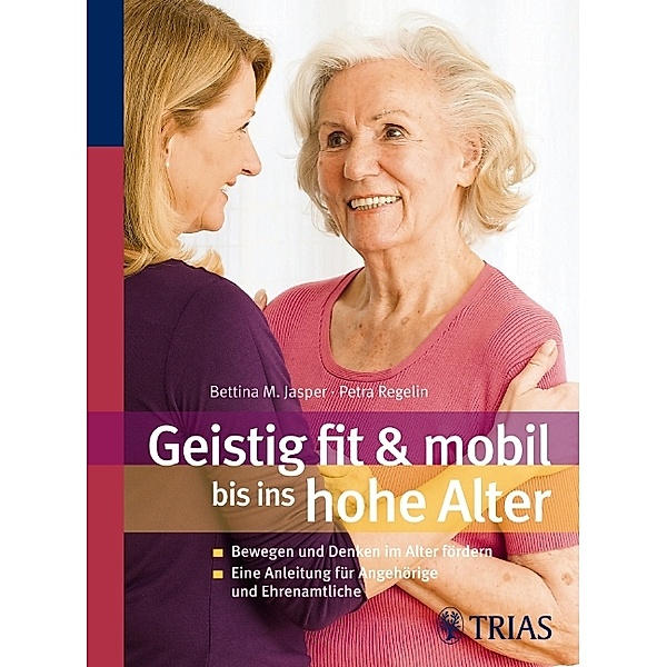 Geistig fit & mobil bis ins hohe Alter, Bettina M. Jasper, Petra Regelin