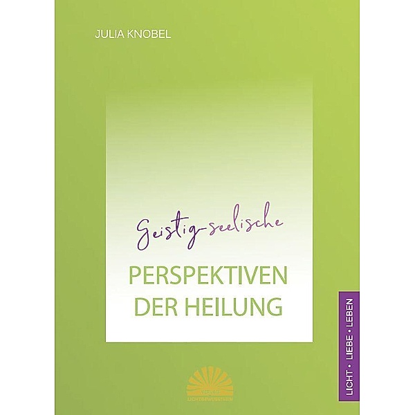 Geistig-seelische Perspektiven der Heilung, Julia Knobel