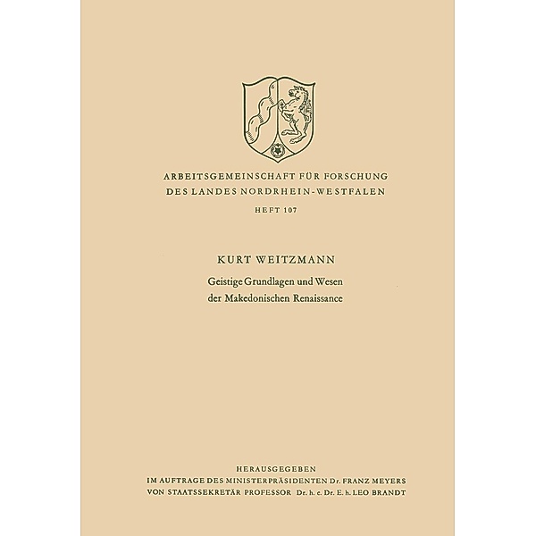 Geistige Grundlagen und Wesen der Makedonischen Renaissance / Arbeitsgemeinschaft für Forschung des Landes Nordrhein-Westfalen Bd.107, Kurt Weitzmann