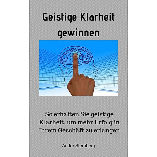 Geistige Klarheit gewinnen, Andre Sternberg