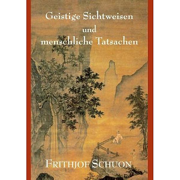 Geistige Sichtweisen und menschliche Tatsachen, Frithjof Schuon