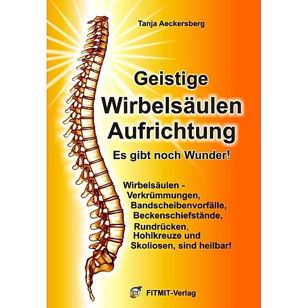 Geistige Wirbelsäulenaufrichtung - Es gibt noch Wunder!, Tanja Aeckersberg, Anne Hübner