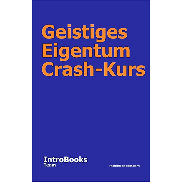 Geistiges Eigentum Crash-Kurs, IntroBooks Team