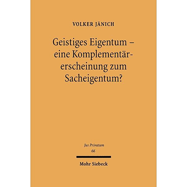 Geistiges Eigentum - eine Komplementärerscheinung zum Sacheigentum?, Volker Jänich