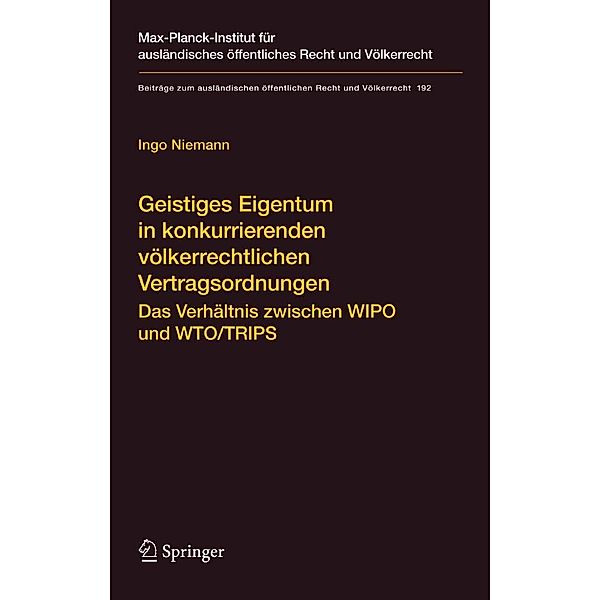 Geistiges Eigentum in konkurrierenden völkerrechtlichen Vertragsordnungen / Beiträge zum ausländischen öffentlichen Recht und Völkerrecht Bd.192, Ingo Niemann