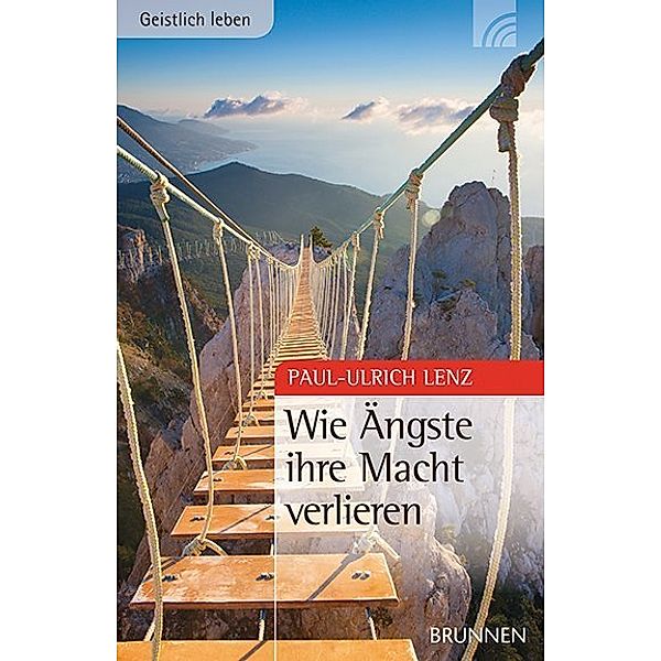 Geistlich leben / Wie Ängste ihre Macht verlieren, Paul-Ulrich Lenz