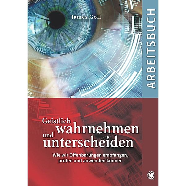 Geistlich wahrnehmen und unterscheiden (Arbeitsbuch), James Goll