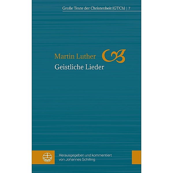 Geistliche Lieder / Große Texte der Christenheit (GTCh) Bd.7, Martin Luther