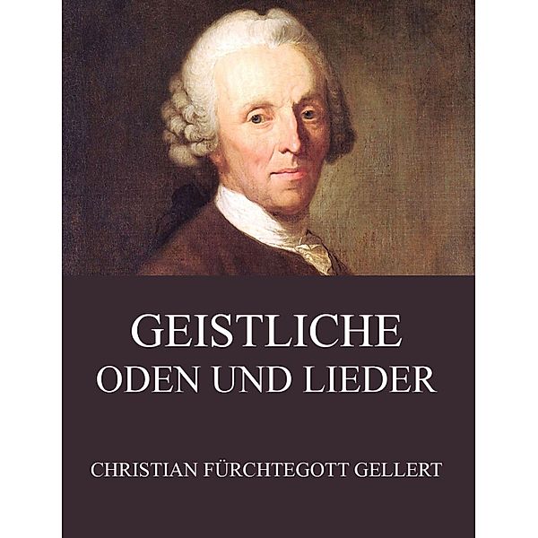 Geistliche Oden und Lieder, Christian Fürchtegott Gellert