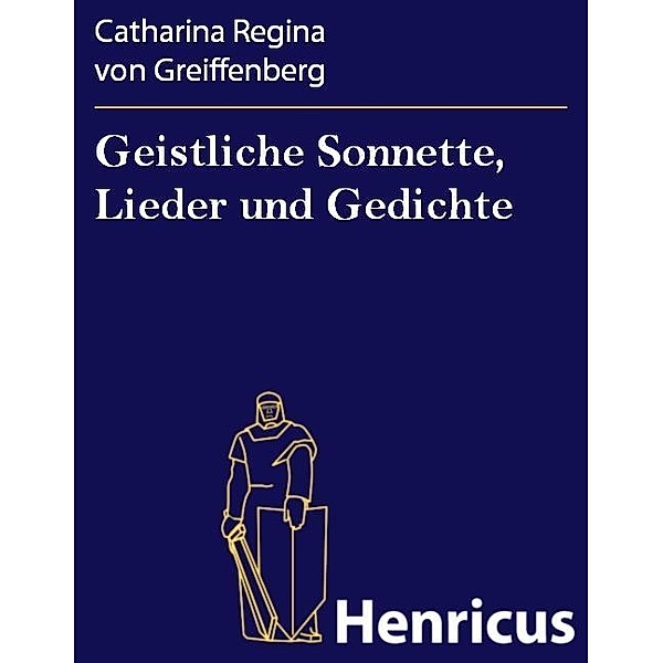 Geistliche Sonnette, Lieder und Gedichte, Catharina Regina von Greiffenberg