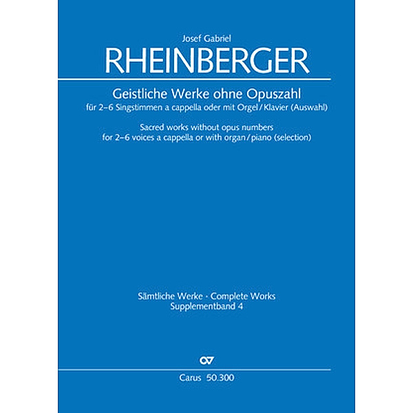 Geistliche Werke ohne Opuszahl für 2-6 Singstimmen a cappella oder mit Orgel/Klavier (Auswahl), Josef Gabriel Rheinberger