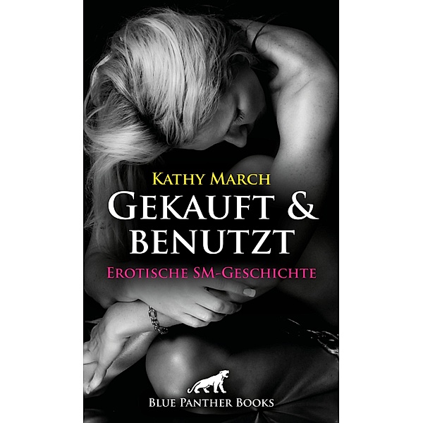 Gekauft & benutzt! Erotische SM-Geschichte / Love, Passion & Sex, Kathy March