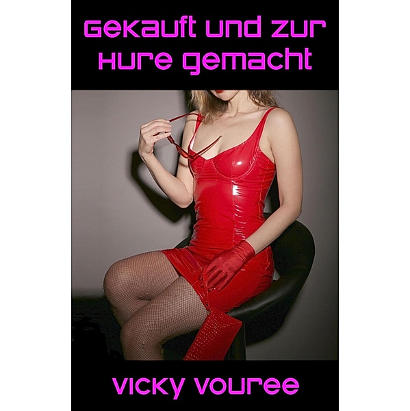 Gekauft und zur Hure gemacht, Vicky Vouree