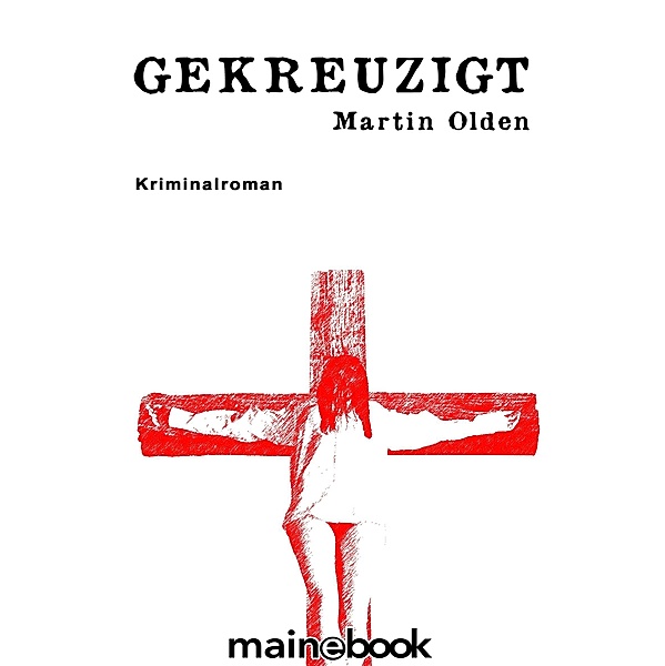 Gekreuzigt / Kommissar Steiner Bd.1, Martin Olden