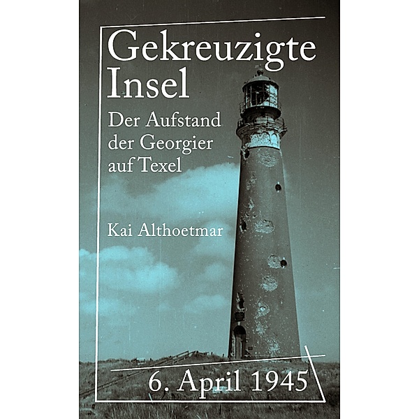 Gekreuzigte Insel / Reihe Kriegsgeschichten Bd.6, Kai Althoetmar