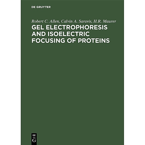 Gel Electrophoresis and Isoelectric Focusing of Proteins, Robert C. Allen, Calvin A. Saravis, H. R. Maurer