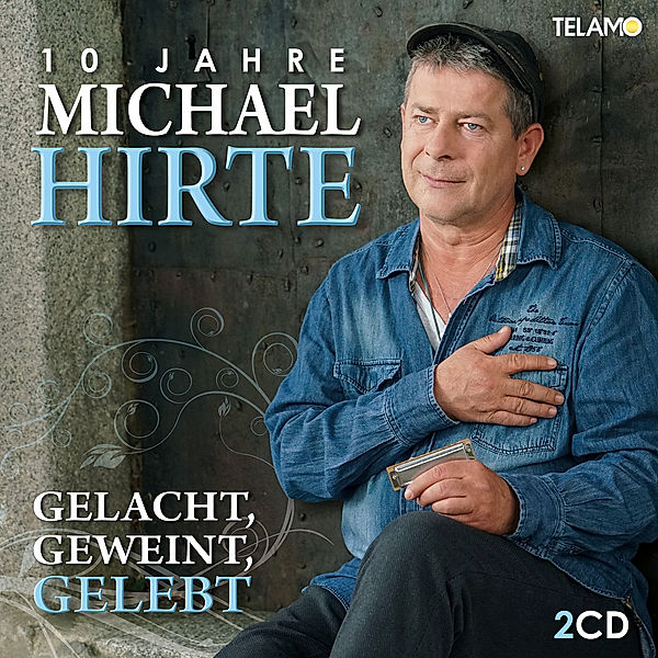 Gelacht, geweint, gelebt - 10 Jahre Michael Hirte (2 CDs), Michael Hirte