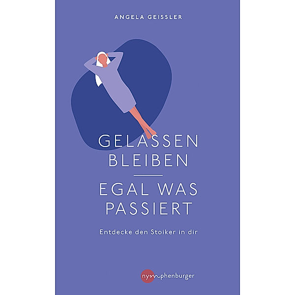 Gelassen bleiben - egal was passiert, Angela Geissler