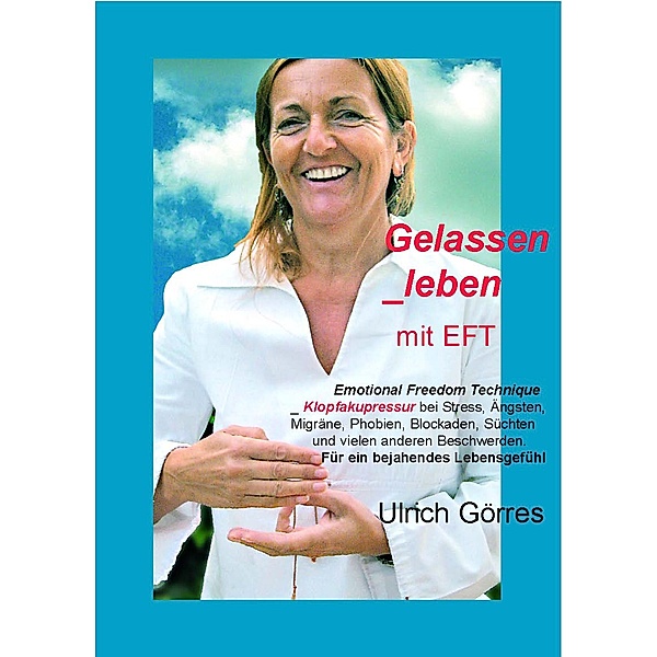 Gelassen leben mit EFT, Ulrich Görres