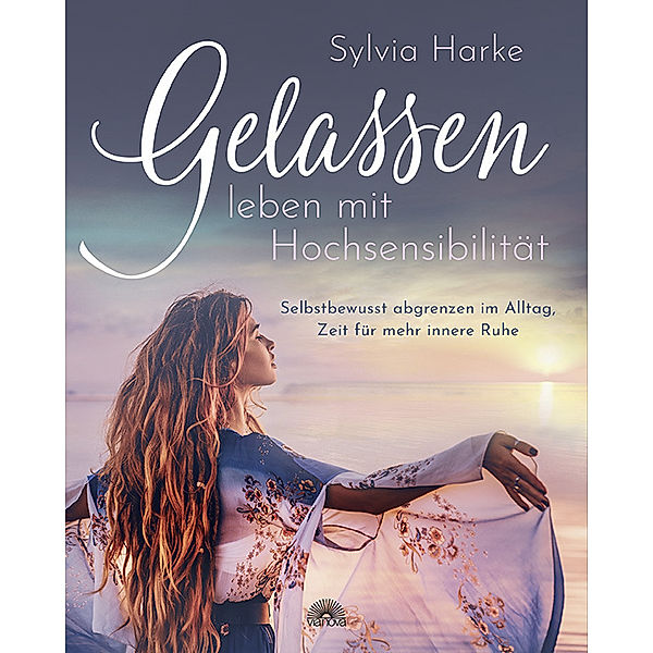 Gelassen leben mit Hochsensibilität, Sylvia Harke