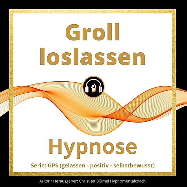 gelassen - positiv - selbstbewusst - Groll loslassen, Christian Blümel