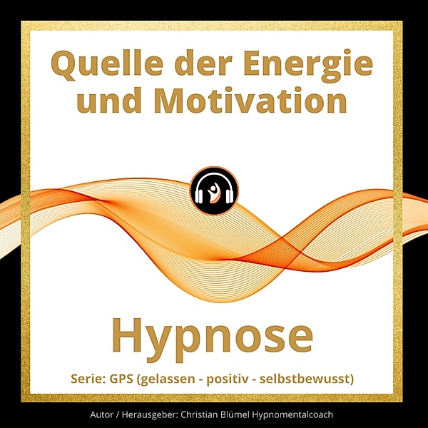 gelassen - positiv - selbstbewusst - Quelle der Energie und Motivation, Christian Blümel