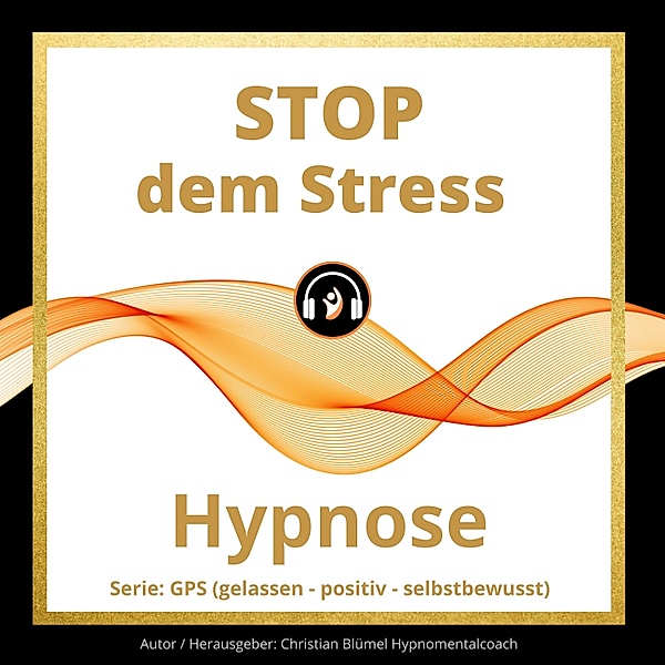 gelassen - positiv - selbstbewusst - Stop dem Stress, Christian Blümel