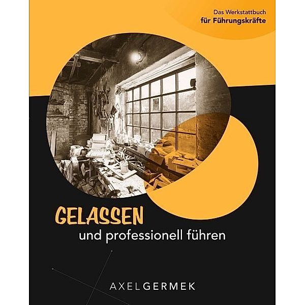 Gelassen und professionell führen, Axel Germek