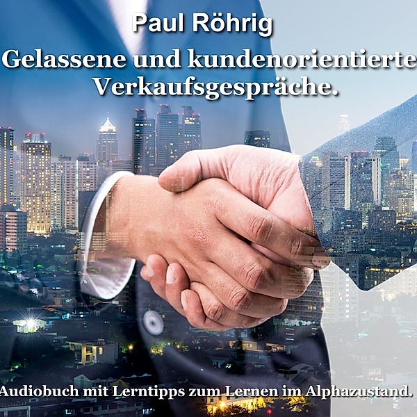 Gelassene und kundenorientierte Verkaufsgespräche., Paul Röhrig