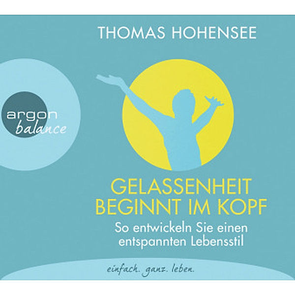 Gelassenheit beginnt im Kopf, 3 Audio-CDs, Thomas Hohensee